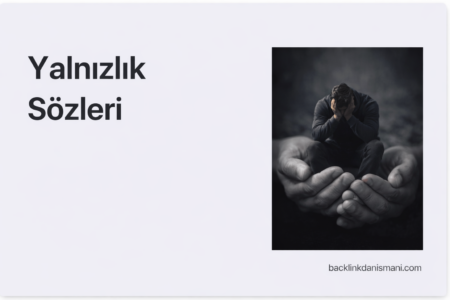 Yalnızlık Sözleri (Duygusal, Kaliteli, Kısa) Yalnızlık Sözleri