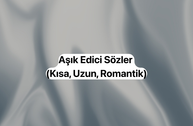 Aşık Edici Sözler (Kısa, Uzun, Romantik) Aşık Edici Sözler