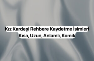 Kız Kardeşi Rehbere Kaydetme İsimleri
