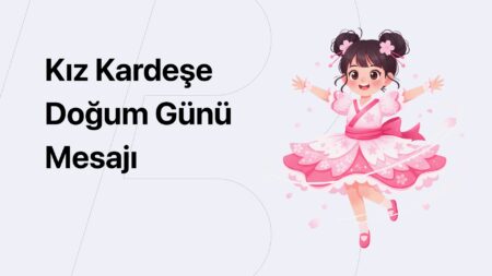 Kız Kardeşe Doğum Günü Mesajı (Kısa, Duygusal, Uzun) Kız Kardeşe Doğum Günü Mesajı