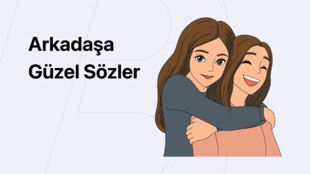 Arkadaşa Güzel Sözler (Kısa, Uzun, Anlamlı)