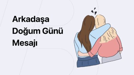 Arkadaşa Doğum Günü Mesajı (Kısa, Uzun, Anlamlı) Arkadaşa Doğum Günü Mesajı